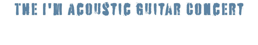 The I'm Acoustic Guitar Concert